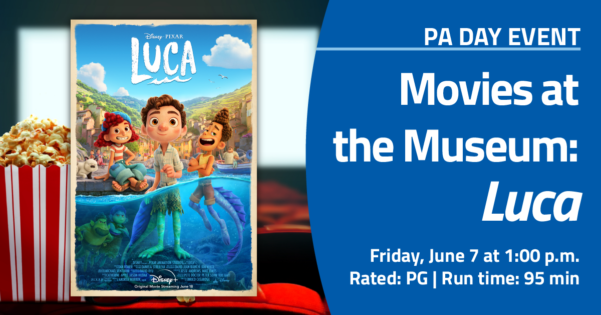 PA Day Event: Movies at the Museum screening of Disney Pixar's Luca